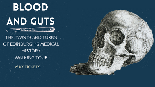 Blood and Guts: The Twists and Turns of Edinburgh's Medical History - May 2024