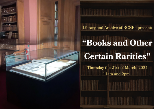 “Books and Other Certain Rarities”: The Library and Archive of The Royal College of Surgeons of Edinburgh
